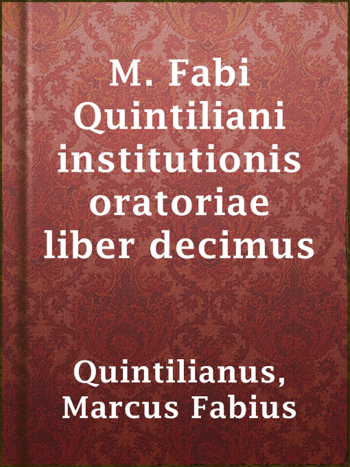 Title details for M. Fabi Quintiliani institutionis oratoriae liber decimus by Marcus Fabius Quintilianus - Available